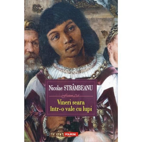 Vineri seara intr-o vale cu lupi - Nicolae Strambeanu, editura Polirom