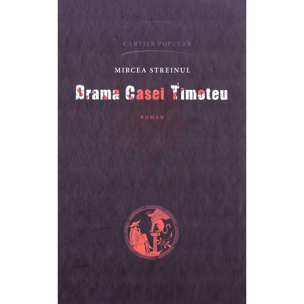 Drama casei Timoteu - Mircea Streinul, editura Cartier