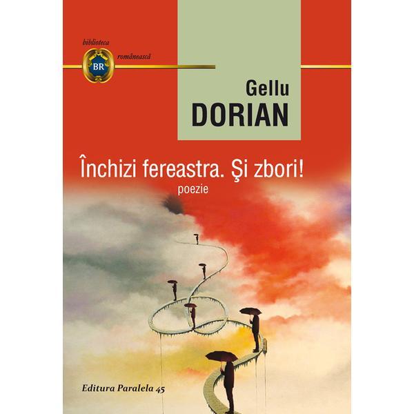 Inchizi ferastra. Si zbori! - Gellu Dorian, editura Paralela 45