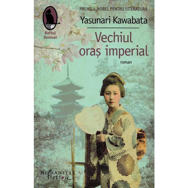 Vechiul oras imperial - Yasunari Kawabata, editura Humanitas