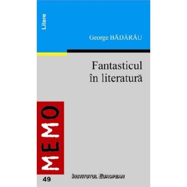 Fantasticul In Literatura - George Badarau, editura Institutul European