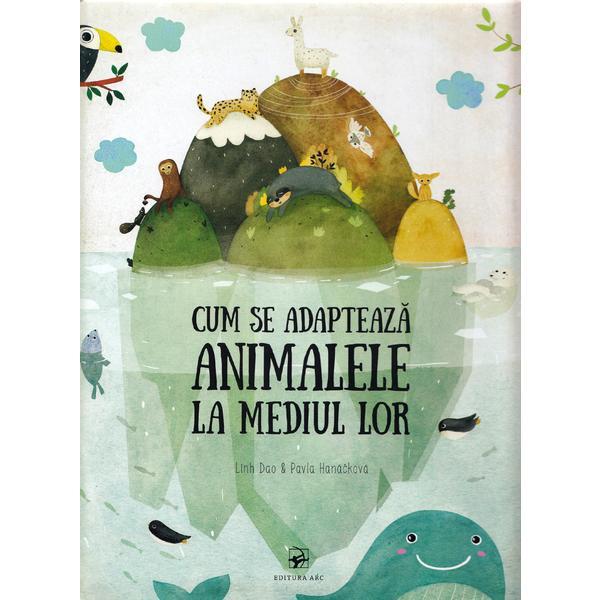 Cum se adapteaza animalele la mediul inconjurator - Pavla Hanackova, editura Arc