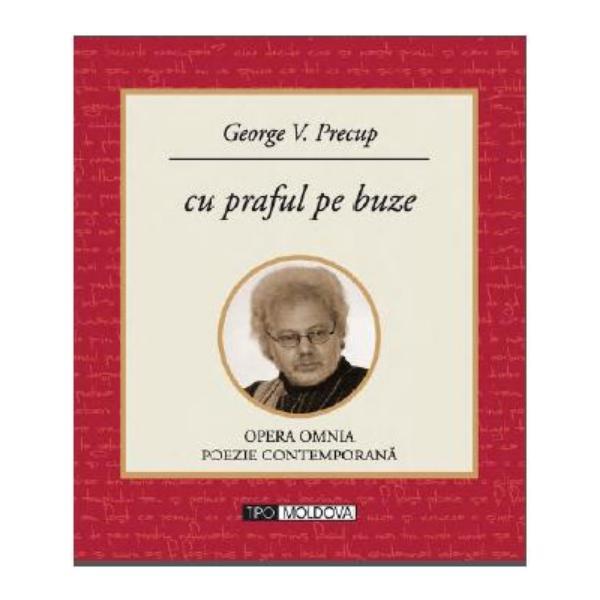 Cu praful pe buze - George V. Precup, editura Tipo Moldova