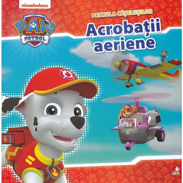 Patrula catelusilor. Acrobatii aeriene, editura Litera