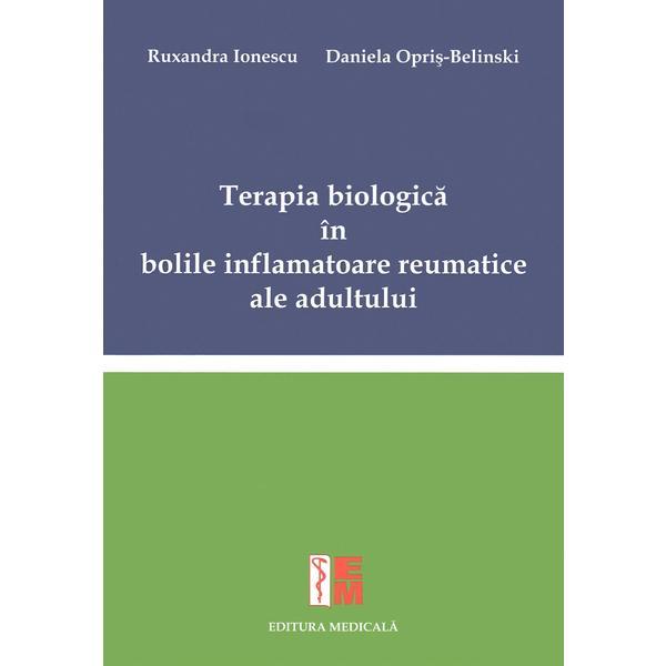 Terapia biologica in bolile inflamatoare reumatice ale adultului - Ruxandra Ionescu, Daniela Opris-Belinski, editura Medicala