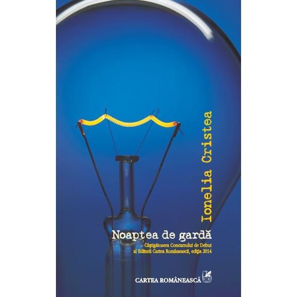 Noaptea de garda - Ionelia Cristea, editura Cartea Romaneasca