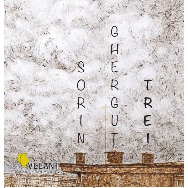 Trei - Sorin Ghergut, editura Vellant