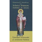 Sfantul Spiridon facatorul de minuni - Dimitrios G. Metallinos, editura Egumenita