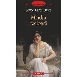 Mindra fecioara - Joyce Carol Oates, editura Polirom