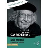 Noua ecologie si alte poeme militante - Ernesto Cardenal, editura Paralela 45