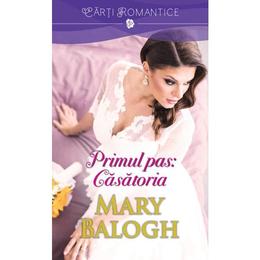 Primul pas: Casatoria - Mary Balogh, editura Litera