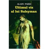 Ultimul vis al lui Suleyman - Alain Paris, editura Orizonturi