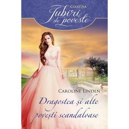 Dragostea si alte povesti scandaloase - Caroline Linden, editura Litera