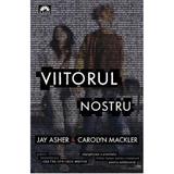 Viitorul nostru - Jay Asher, Carolyn Mackler, editura Leda