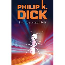 Furnica Electrica Ed.2015 - Philip K. Dick (necartonat), editura Nemira