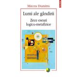 Lumi ale gandirii. Zece eseuri logico-metafizice - Mircea Dumitru, editura Polirom