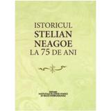 Istoricul Stelian Neagoe la 75 de ani - Cristina Arvatu-Vohn, Ion Goian, editura Ispri