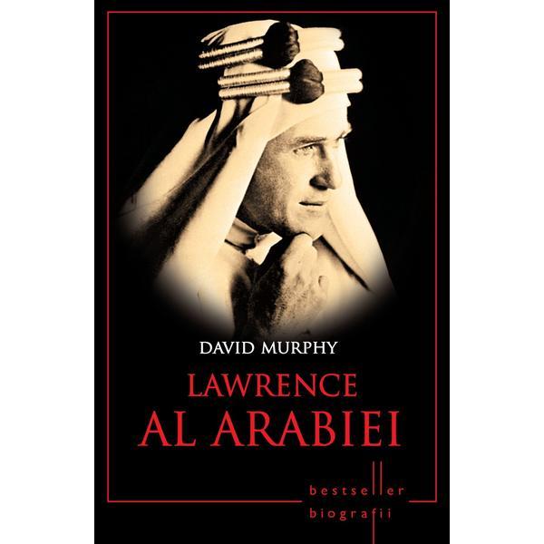 Lawrence Al Arabiei - David Murphy, editura Litera