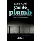 Cer de plumb. Viata lui Neus Catala - Carme Marti, editura Meteor Press