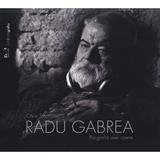 Radu Gabrea, Biografia unei opere - Calin Stanculescu, editura Noi