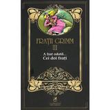 A fost odata... Cei doi frati Vol.3 - Fratii Grimm, editura Cartea Romaneasca