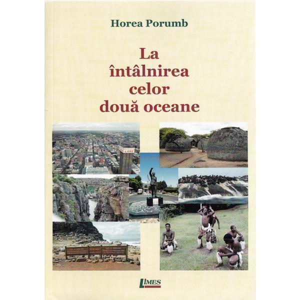 La intalnirea celor doua oceane - Horea Porumb, editura Limes