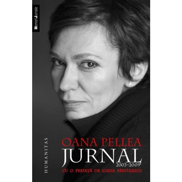 Jurnal 2003-2009 - Oana Pellea, editura Humanitas