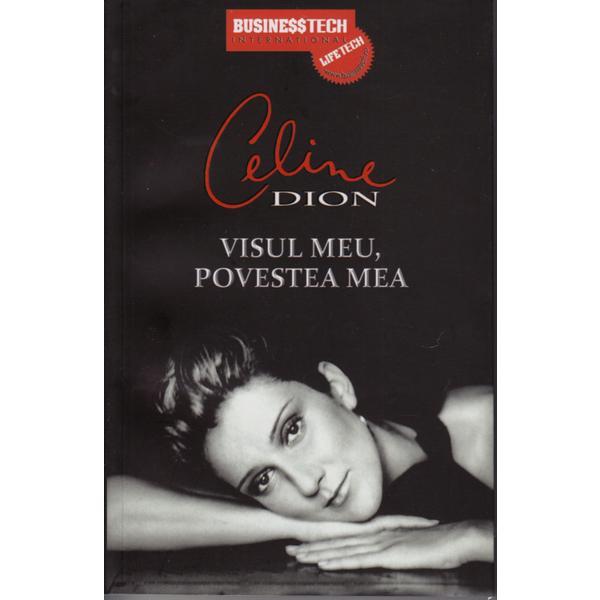 Visul Meu, Povestea Mea - Celine Dion, editura Business Tech