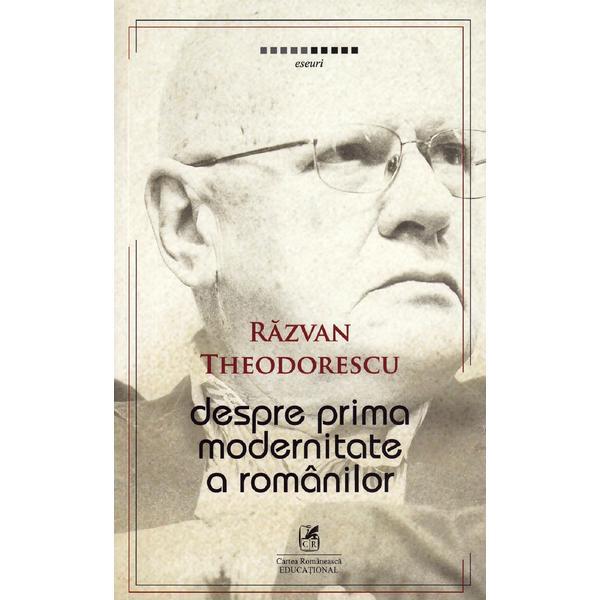 Despre prima modernitate a romanilor - razvan theodorescu