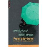 Pretul adevarului - Dan Tapalaga in dialog cu Daniel Morar, editura Humanitas