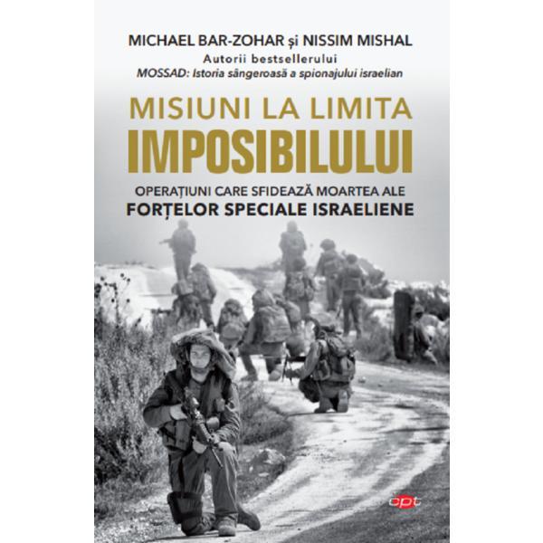 Misiuni la limita imposibilului - Michael Bar-Zohar, Nissim Mishal, editura Litera