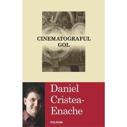 Cinematograful gol - Daniel Cristea-Enache, editura Polirom
