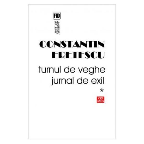 Turnul de veghe. Jurnal de exil - Constantin Eretescu, editura Vremea