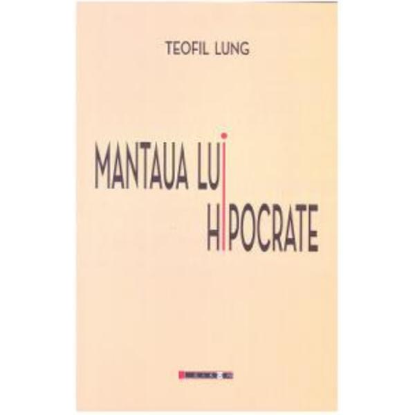 Mantaua lui Hipocrate - Teofil Lung, editura Eikon