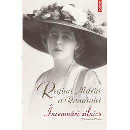 Insemnari zilnice vol.7 - Regina Maria a Romaniei, editura Polirom