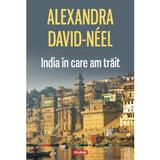 India in care am trait - Alexandra David-Neel, editura Polirom