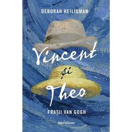 Vincent si Theo. Fratii van Gogh - Deborah Heiligman, editura Grupul Editorial Art