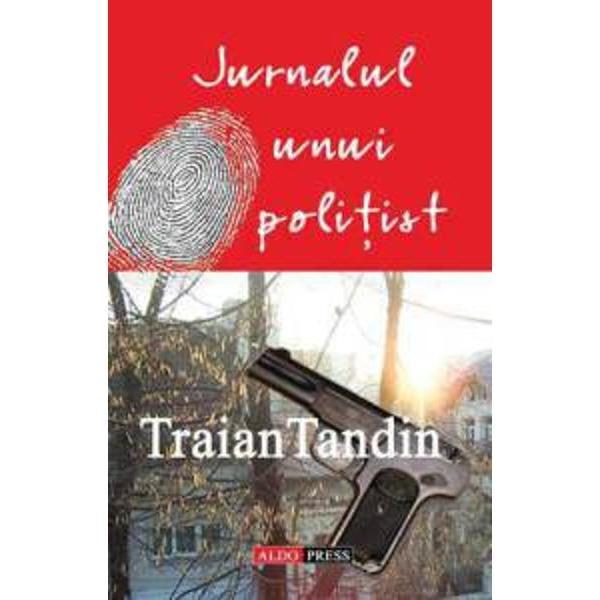 Jurnalul unui politist - Traian Tandin, editura Aldo Press