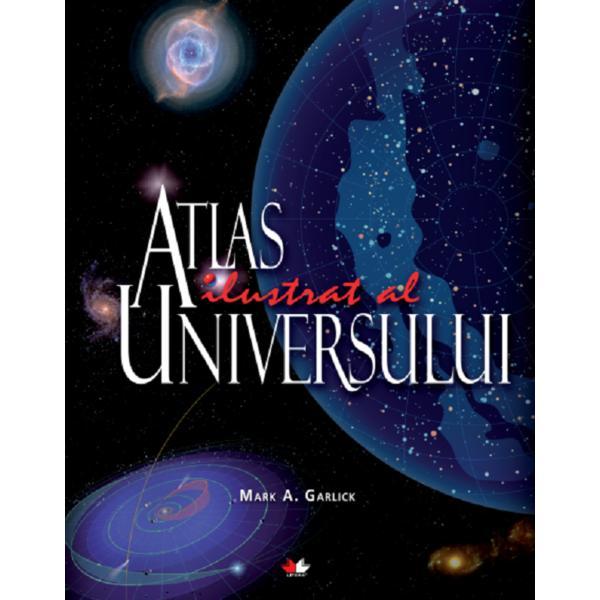 Atlas ilustrat al universului - mark a. garlick, editura Litera