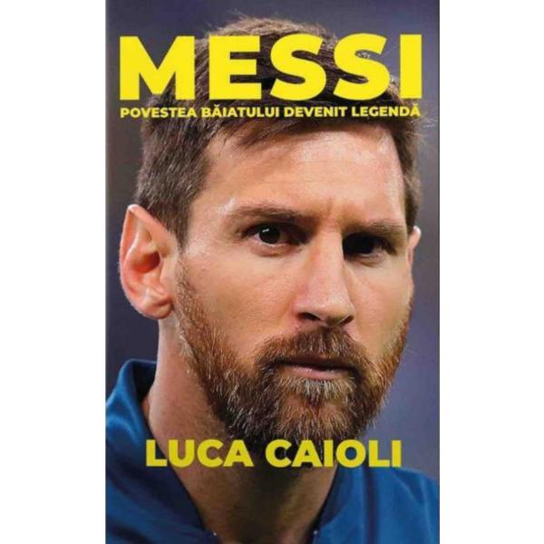 Messi. Povestea Baiatului Devenit Legenda - Luca Caioli, editura Preda Publishing
