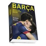 Barca. Crearea celei mai mari echipe din lume - Graham Hunter, editura Preda Publishing