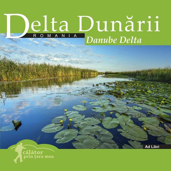 Calator prin tara mea. Delta Dunarii - Mariana Pascaru, Florin Andreescu, editura Ad Libri