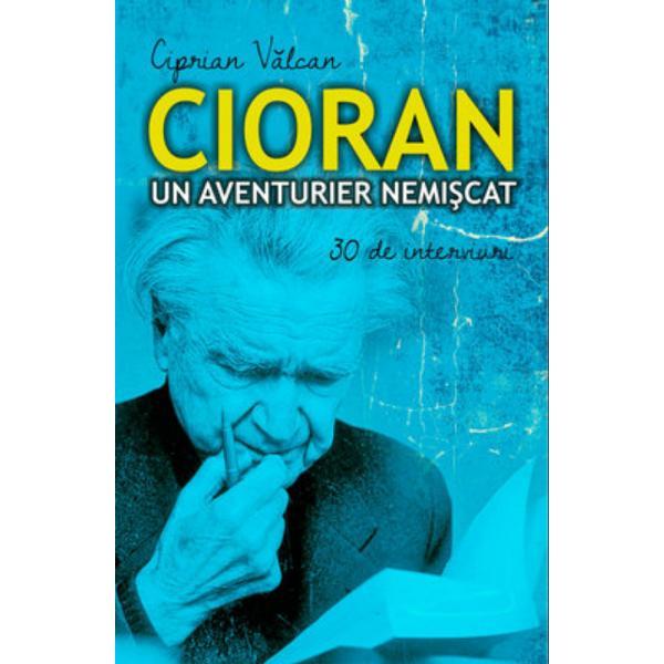 Cioran, un aventurier nemiscat - Ciprian Valcan, editura All