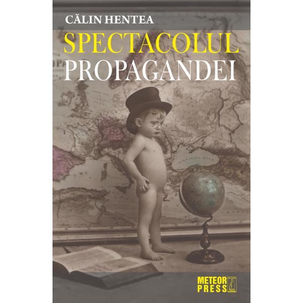 Meteor Press Spectacolul Propagandei Calin Hentea, editura