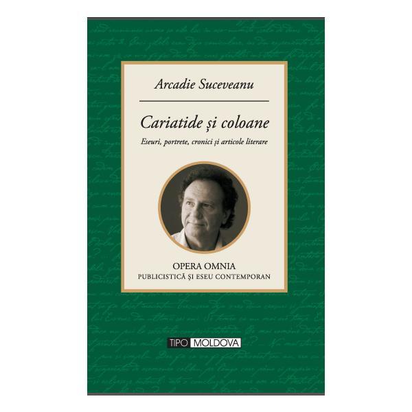 Cariatide si coloane - Arcadie Suceveanu, editura Tipo Moldova