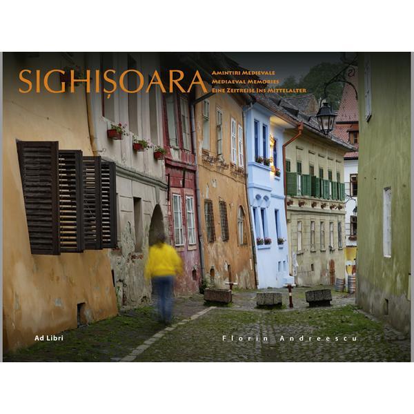 Sighisoara. Amintiri medievale - Florin Andreescu, editura Ad Libri