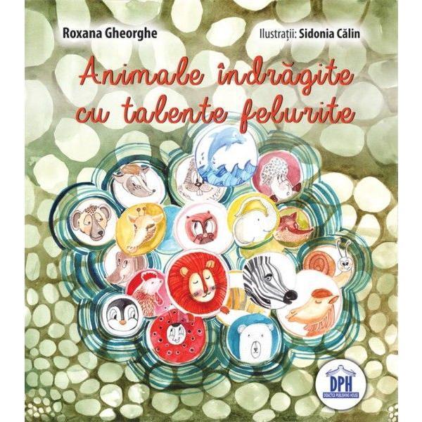 Animale indragite cu talente felurite - Roxana Gheorghe, editura Didactica Publishing House