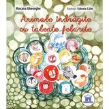 Animale indragite cu talente felurite - Roxana Gheorghe, editura Didactica Publishing House