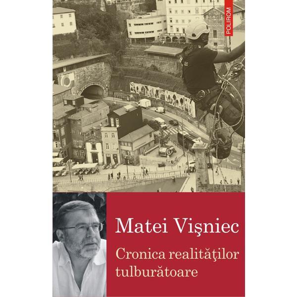 Cronica realitatilor tulburatoare - Matei Visniec, editura Polirom