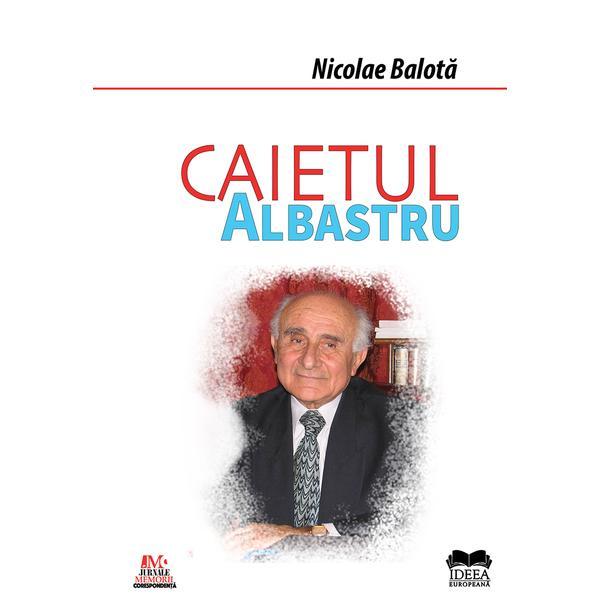 Caietul albastru - Nicolae Balota, editura Ideea Europeana